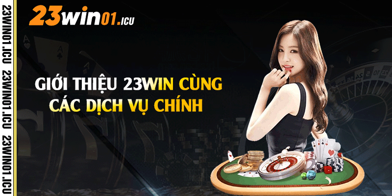 Giới thiệu 23win cùng các dịch vụ chính
