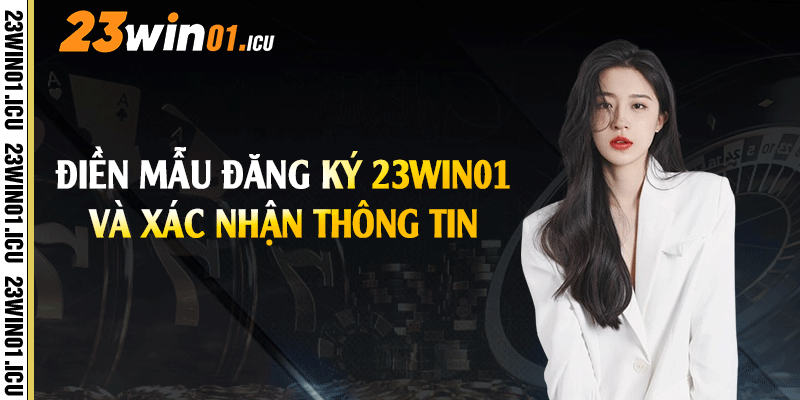 Điền mẫu đăng ký 23win01 và xác nhận thông tin