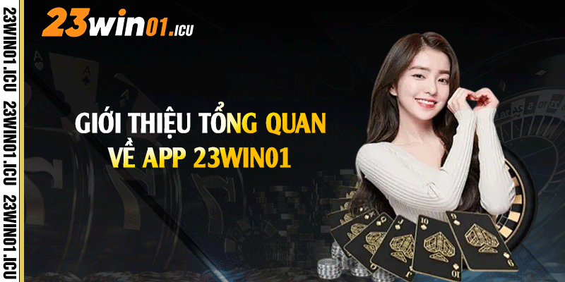 Giới thiệu tổng quan về app 23win01