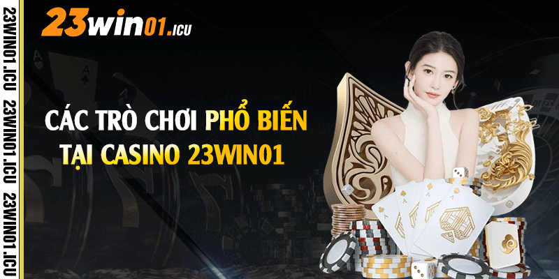 Các trò chơi phổ biến tại casino 23win01