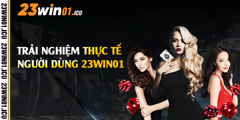 Trải nghiệm thực tế người dùng 23win01