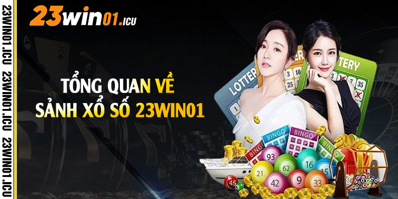Tổng quan về sảnh xổ số 23win01
