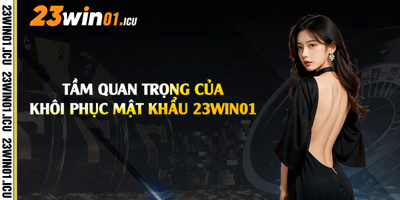 Tầm quan trọng của khôi phục mật khẩu 23win01