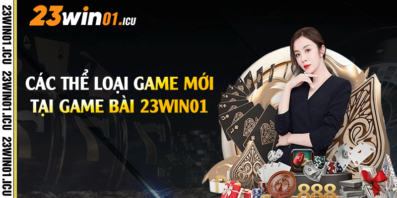 Các thể loại game mới tại game bài 23win01