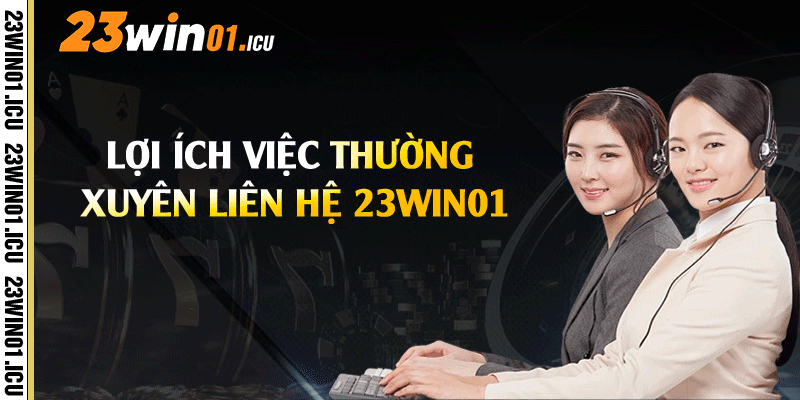 Lợi ích của việc thường xuyên liên hệ 23win01